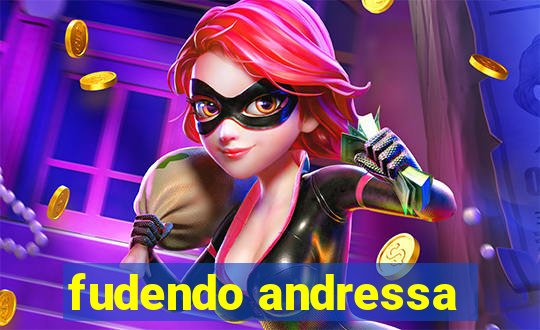 fudendo andressa